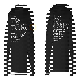 This Totality Rocks 2024 Total Solar Eclipse Totality Long Sleeve T-Shirt | Mazezy