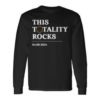 This Totality Rocks America Total Solar Eclipse April 8 2024 Long Sleeve T-Shirt - Monsterry AU