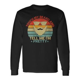 Touch My Beard And Tell Me I'm Pretty Fathers Day Vintage Long Sleeve T-Shirt - Thegiftio UK