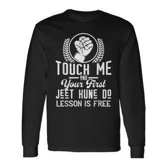 Touch Me And Your First Jeet Kune Do Lesson Is Free Long Sleeve T-Shirt - Monsterry AU