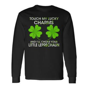 Touch My Lucky Charms And I'll Choke Your Little Leprechaun Long Sleeve T-Shirt - Seseable