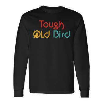 Tough Old Bird Joke Retro Quote Long Sleeve T-Shirt - Monsterry