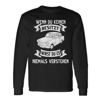 Trabi Pappenfahrer Deluxe Gdr Wenn Du Keine Keine Own Langarmshirts - Geschenkecke