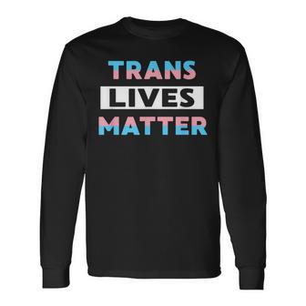 Trans Lives Matter Transgender Pride Lbgtq Equality Long Sleeve T-Shirt - Monsterry