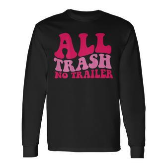 All Trash No Trailer On Back Long Sleeve T-Shirt - Monsterry
