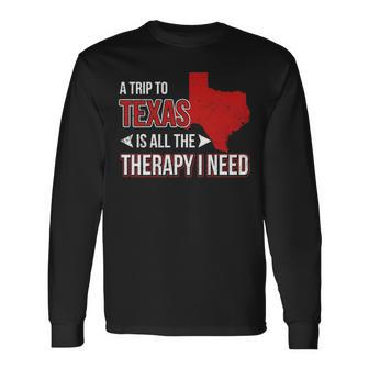 A Trip To Texas Is All The Therapy I Need Long Sleeve T-Shirt | Mazezy