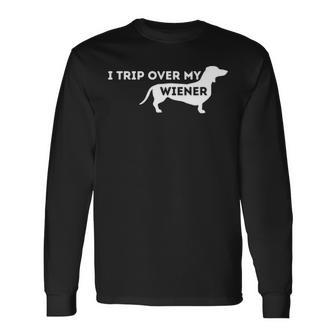 I Trip Over My Wiener Dachshund Lover Badger Dog Long Sleeve T-Shirt | Mazezy