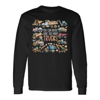 You Can Never Have Too Many Trucks Boys Construction Trucks Long Sleeve T-Shirt - Seseable