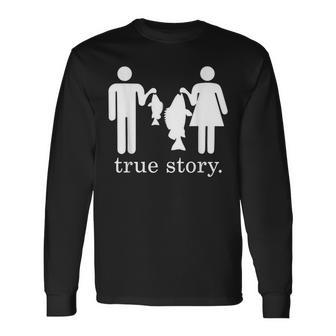 True Story Fishing Couple Joke Apparel Long Sleeve T-Shirt - Monsterry CA