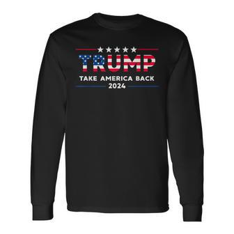 Trump 2024 Take America Back American Flag Trump 2024 Long Sleeve T-Shirt | Mazezy