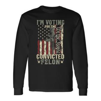 Trump 2024 Convicted Felon I'm Voting Convicted Felon 2024 Long Sleeve T-Shirt - Monsterry CA