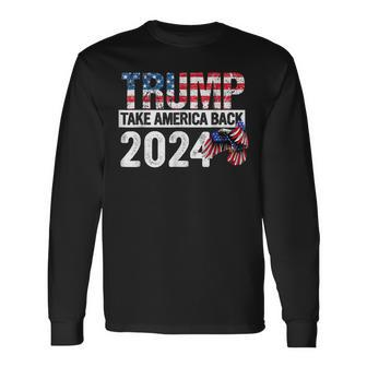Trump 2024 Flag Take America Back 4Th Of July Trump 2024 Long Sleeve T-Shirt - Seseable