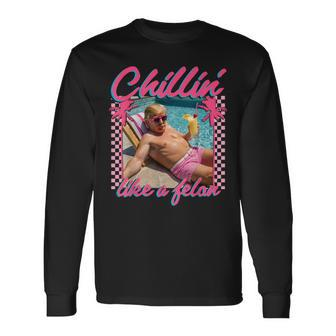 Trump Chillin Like A Felon Trump 2024 Long Sleeve T-Shirt - Monsterry AU