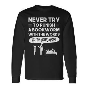 Never Try To Punish A Bookworm Long Sleeve T-Shirt - Monsterry