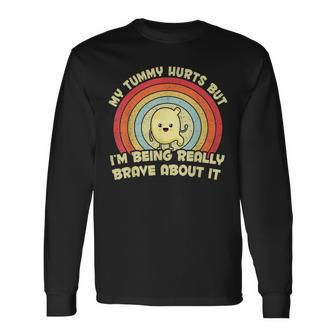 My Tummy Hurts But I'm Being Really Brave About It Vintage Long Sleeve T-Shirt - Seseable