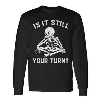Is It Still Your Turn Board Game Player Lovers Quotes Long Sleeve T-Shirt - Monsterry
