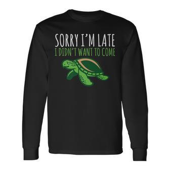 Turtle Pun Sorry I'm Late Animal Meme Long Sleeve T-Shirt - Monsterry