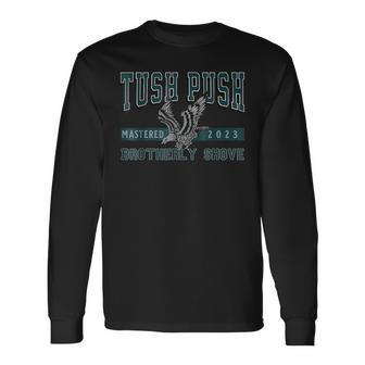 The Tush Push Eagles Brotherly Shove Long Sleeve T-Shirt - Seseable