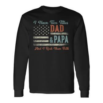 I Have Two Titles Dad & Papa I Rock Them Both Papa Long Sleeve T-Shirt - Seseable