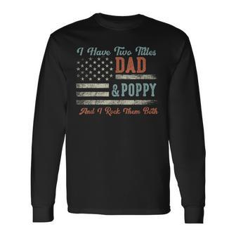 I Have Two Titles Dad & Poppy I Rock Them Both Poppy Long Sleeve T-Shirt - Monsterry DE