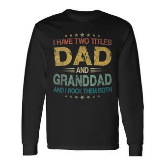 I Have Two Titles Dad And Granddad Fathers Day Long Sleeve T-Shirt - Monsterry UK