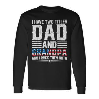 I Have Two Titles Dad And Grandpa Father's Day Best Grandpa Long Sleeve T-Shirt - Seseable
