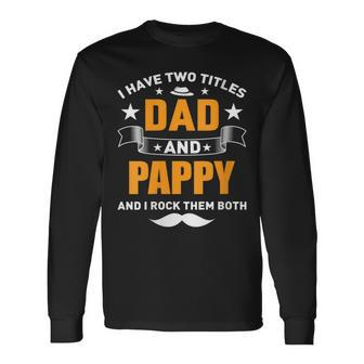 I Have Two Titles Dad And Pappy Father's Day For Grandpa Men Long Sleeve T-Shirt - Thegiftio UK