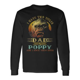 I Have Two Titles Dad And Poppy Fathers Day Long Sleeve T-Shirt - Monsterry
