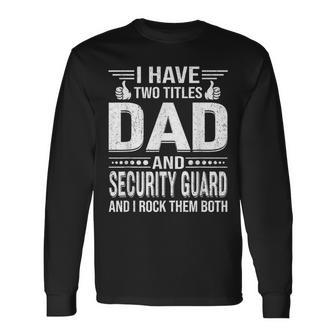 I Have Two Titles Dad And Security Guard Vintage Fathers Day Long Sleeve T-Shirt - Monsterry