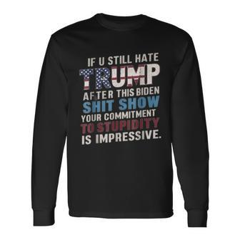 If U Still Hate Trump After Biden's Show Is Impressive Long Sleeve T-Shirt | Mazezy DE