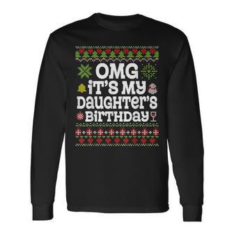 Ugly Sweater Omg It’S My Daughter's Birthday Merry Christmas Long Sleeve T-Shirt | Mazezy DE