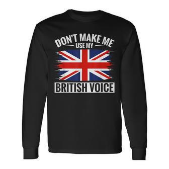 Uk Don't Make Me Use My British Voice Great Britain Long Sleeve T-Shirt - Monsterry