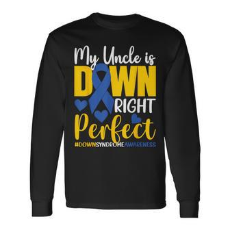 My Uncle Is Down Right Perfect Down Syndrome Awareness Long Sleeve T-Shirt - Monsterry