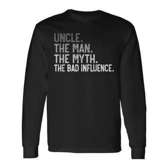 Uncle The Man The Myth The Bad Influence For Dad Papa Long Sleeve T-Shirt - Thegiftio UK