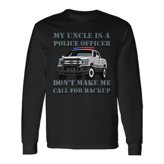 My Uncle Is A Police Officer Don't Make Me Call For Backup Long Sleeve T-Shirt - Monsterry CA