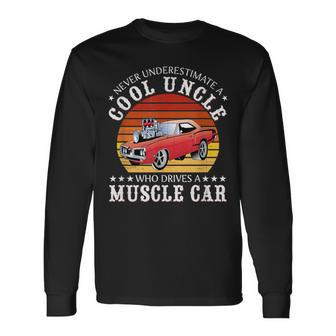 Never Underestimate A Cool Uncle Who Drives A Muscle Car Long Sleeve T-Shirt | Mazezy CA
