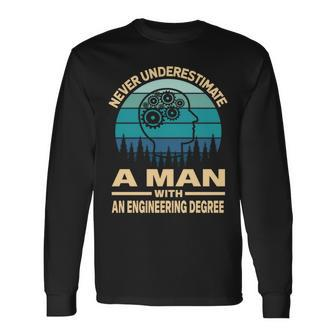 Never Underestimate A Man With An Engineering Degree Long Sleeve T-Shirt - Seseable