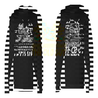 Never Underestimate The Old Guy Kart Racing Go Karting Long Sleeve T-Shirt | Mazezy