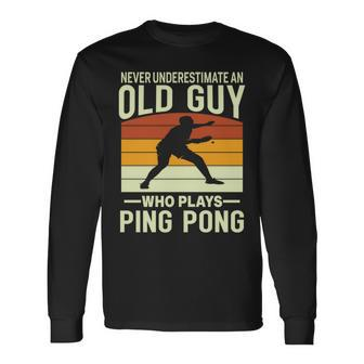 Never Underestimate An Old Guy Who Plays Ping Pong Paddle Long Sleeve T-Shirt - Seseable