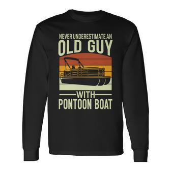 Never Underestimate An Old Guy With A Pontoon Boat Captain Long Sleeve T-Shirt - Seseable