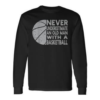 Never Underestimate An Old Man With Basketball Coach Grandpa Long Sleeve T-Shirt - Seseable