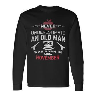 Never Underestimate An Old Man Who Was Born In November Long Sleeve T-Shirt - Monsterry