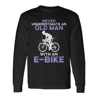 Never Underestimate An Old Man With An E-Bike Bike Long Sleeve T-Shirt - Seseable