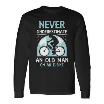 Never Underestimate An Old Man On An E-Bike Electric Biking Long Sleeve T-Shirt | Mazezy
