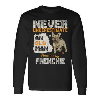 Never Underestimate An Old Man With A French Bulldog Long Sleeve T-Shirt - Monsterry