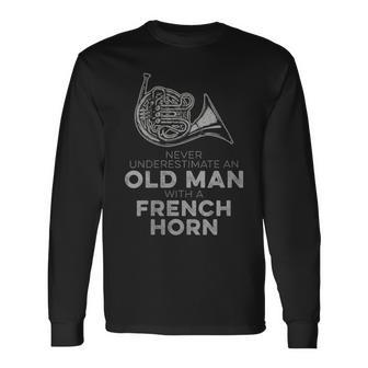 Never Underestimate An Old Man With A French Horn Novelty Long Sleeve T-Shirt - Monsterry