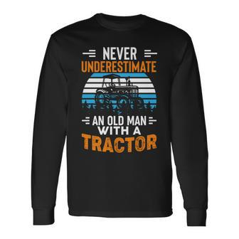 Never Underestimate An Old Man Tractor Farmer Dad Men Long Sleeve T-Shirt - Seseable