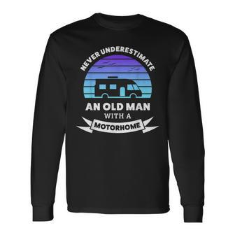Never Underestimate An Old Man With A Motorhome For Men Long Sleeve T-Shirt - Thegiftio UK