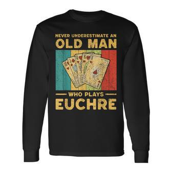 Never Underestimate An Old Man Who Plays Euchre Euchre Long Sleeve T-Shirt - Seseable