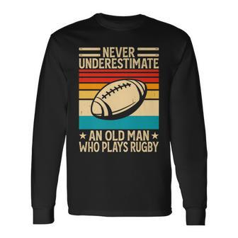 Never Underestimate An Old Man Who Plays Rugby Rugby Long Sleeve T-Shirt - Seseable
